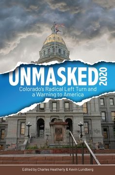 portada Unmasked2020: Colorado's Radical Left Turn and a Warning to America (en Inglés)