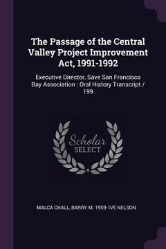 portada The Passage of the Central Valley Project Improvement Act, 1991-1992: Executive Director, Save San Francisco Bay Association: Oral History Transcript (en Inglés)