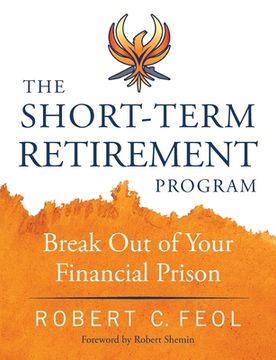 portada The Short-Term Retirement Program: Break Out of Your Financial Prison (in English)