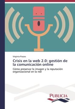 portada Crisis en la web 2. 0: Gestión de la Comunicación Online: Cómo Preservar la Imagen y la Reputación Organizacional en la red