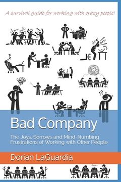 portada Bad Company: The Joys, Sorrows and Mind-Numbing Frustrations of Working with Other People (en Inglés)