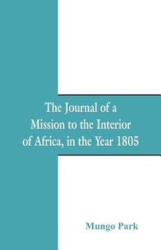 portada The Journal Of A Mission To The Interior Of Africa: In The Year 1805 (en Inglés)