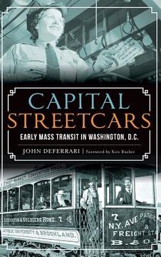 portada Capital Streetcars: Early Mass Transit in Washington, D.C. (en Inglés)
