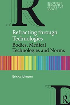 portada Refracting Through Technologies: Bodies, Medical Technologies and Norms (Routledge Research in Gender and Society) (in English)