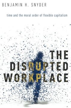 portada The Disrupted Workplace: Time and the Moral Order of Flexible Capitalism (en Inglés)