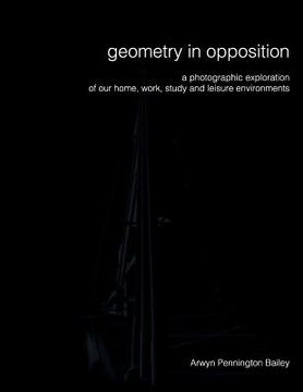 portada Geometry in Opposition: An exploration of our work, study and leisure environments. (en Inglés)