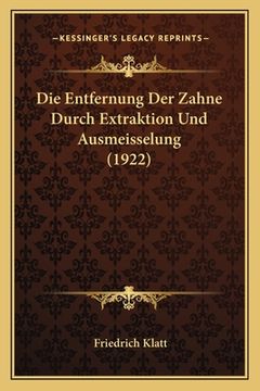 portada Die Entfernung Der Zahne Durch Extraktion Und Ausmeisselung (1922) (en Alemán)