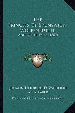 portada the princess of brunswick-wolfenbuttel: and other tales (1867) (en Inglés)