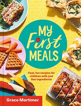 portada My First Meals: Fast and fun Recipes for Children With Just Five Ingredients (en Inglés)