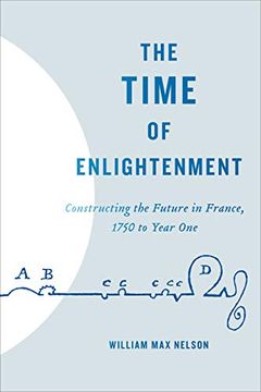 portada The Time of Enlightenment: Constructing the Future in France, 1750 to Year one (en Inglés)