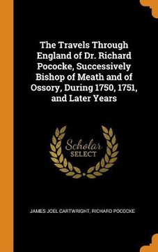 portada The Travels Through England of dr. Richard Pococke, Successively Bishop of Meath and of Ossory, During 1750, 1751, and Later Years 