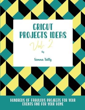portada Cricut Project Ideas Vol.2: Hundreds of Fabulous Projects For Your Events and For Your Home (in English)