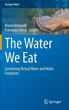 portada The Water We Eat: Combining Virtual Water and Water Footprints (en Inglés)