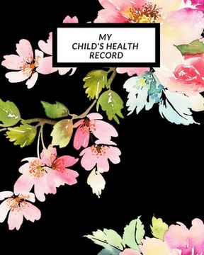 portada My child's Health Record: Child's Medical History To do Book, Baby 's Health keepsake Register & Information Record Log, Treatment Activities Tr (in English)