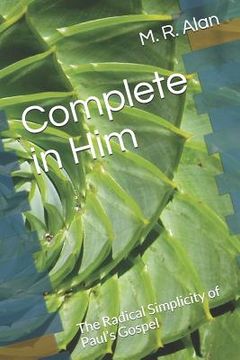 portada Complete in Him: The Radical Simplicity of Paul's Gospel (en Inglés)