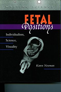 portada Fetal Positions: Individualism, Science, Visuality (Writing Science) (en Inglés)