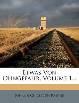 portada Etwas Von Ohngefahr, Volume 1... (en Alemán)