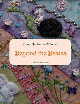 portada Crazy Quilting Volume i: Beyond the Basics (en Inglés)