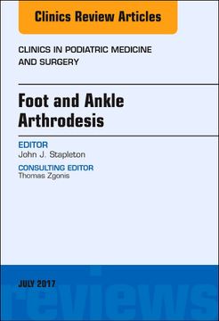 portada Foot and Ankle Arthrodesis, an Issue of Clinics in Podiatric Medicine and Surgery (Volume 34-3) (The Clinics: Orthopedics, Volume 34-3) (en Inglés)