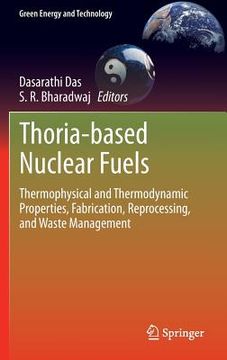 portada Thoria-Based Nuclear Fuels: Thermophysical and Thermodynamic Properties, Fabrication, Reprocessing, and Waste Management (in English)