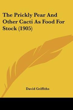 portada the prickly pear and other cacti as food for stock (1905)