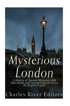 portada Mysterious London: A History of Ancient Mysteries, Odd Individuals, and Unusual Legends across the English Capital (in English)
