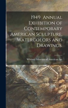 portada 1949 Annual Exhibition of Contemporary American Sculpture, Watercolors and Drawings. (en Inglés)