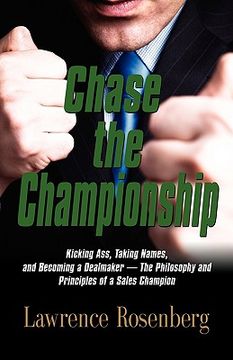 portada chase the championship: kicking ass, taking names, and becoming a dealmaker - the philosophy and principles of a sales champion