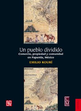 portada Un Pueblo Dividido. Comercio, Propiedad y Comunidad en Papantla, México (in Spanish)