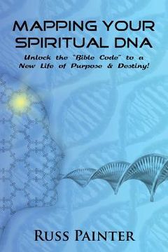 portada Mapping Your Spiritual DNA: Unlock The "Bible Code" to a New Life of Purpose and Destiny! (en Inglés)