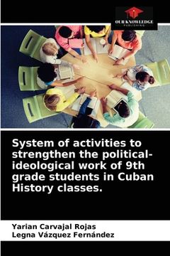 portada System of activities to strengthen the political-ideological work of 9th grade students in Cuban History classes. (en Inglés)