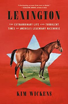 portada Lexington: The Extraordinary Life and Turbulent Times of America's Legendary Racehorse (en Inglés)