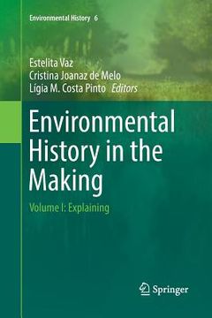 portada Environmental History in the Making: Volume I: Explaining (in English)