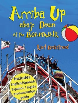 portada Arriba Up, Abajo Down at the Boardwalk: A Picture Book of Opposites in English & Spanish (en Inglés)