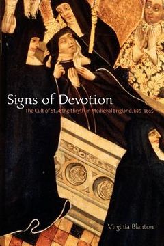 portada signs of devotion: the cult of st. thelthryth in medieval england, 695-1615