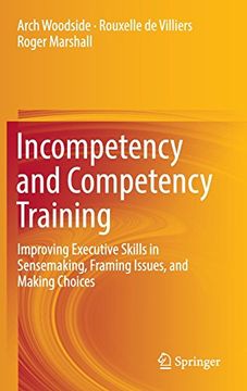 portada Incompetency and Competency Training: Improving Executive Skills in Sensemaking, Framing Issues, and Making Choices