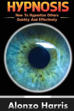 portada Hypnosis: How To Hypnotize Others Quickly And Efficiently (en Inglés)