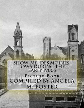 portada Show-Me: Des Moines, Iowa During The Early 1900s (Picture Book) (in English)