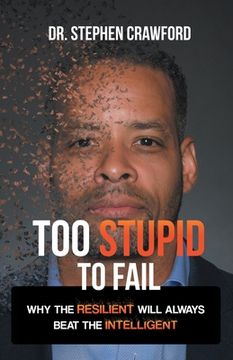 portada Too Stupid to Fail: Why the Resilient Will Always Beat the Intelligent (en Inglés)