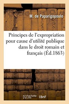portada Principes de l'expropriation pour cause d'utilité publique dans le droit romain et français (French Edition)