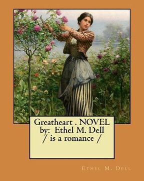 portada Greatheart . NOVEL by: Ethel M. Dell / is a romance / (en Inglés)