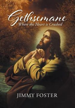 portada Gethsemane: Where the Heart is Crushed (en Inglés)