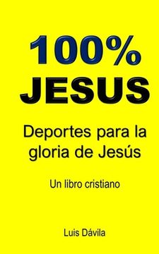 portada 100% Jesus: Deportes para la gloria de Jesús