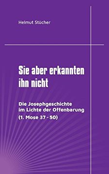 portada Sie Aber Erkannten ihn Nicht: Die Josephgeschichte im Lichte der Offenbarung (1. Mose 37 - 50) (en Alemán)