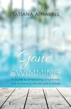 portada Gone Swimming: A Guide to Embracing Singleness and Achieving Adulthood in Christ (in English)