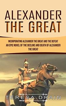 portada Alexander the Great: Incorporating Alexander the Great and the Defeat (an Epic Novel of the Decline and Death of Alexander the Great) 