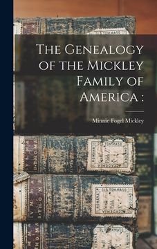 portada The Genealogy of the Mickley Family of America (en Inglés)