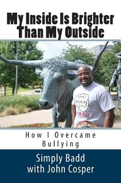 portada My Inside Is Brighter Than My Outside: How I Overcame Bullying (en Inglés)