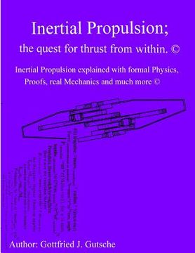 portada Inertial Propulsion; the quest for thrust from within.: Inertial Propulsion explained with formal Physics, Proofs, real Mechanics and much more.
