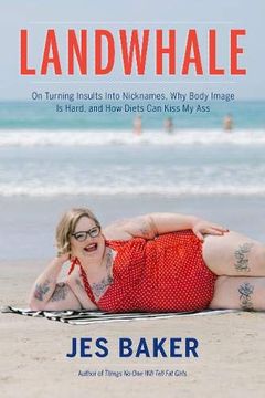 portada Landwhale: On Turning Insults Into Nicknames, why Body Image is Hard, and how Diets can Kiss my ass 